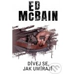 Dívej se, jak umírají - Ed McBain – Hledejceny.cz