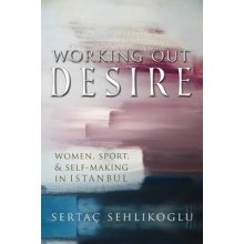 Working Out Desire: Women, Sport, and Self-Making in Istanbul Sehlikoglu SertaPaperback