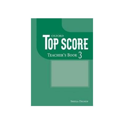 TOP SCORE 3 TEACHER´S BOOK - DUCKWORTH, M.;GUDE, K.;KELLY, P – Zboží Mobilmania