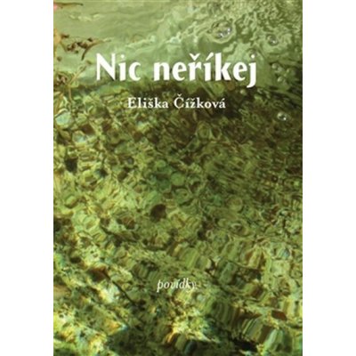 Nic neříkej. Povídky - Eliška Čížková - One Woman Press