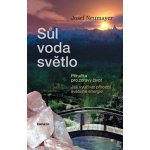 Sůl, voda, světlo - Příručka pro zdravý život - Neumayer Josef – Hledejceny.cz