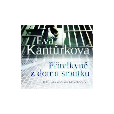 Jana Štěpánková - Kantůrková - Přítelkyně z domu smutku CD – Zboží Mobilmania