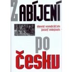 Zabíjení po česku - Josef Mlejnek, David Vondráček – Hledejceny.cz