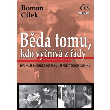 Běda tomu, kdo vyčnívá z řady (1948-1953: pohled do zákulisí politických zločinů) - Cílek Roman