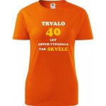 Oranžové dámské tričko trvalo 40 let jaký dárek k 40 narozeninám – Sleviste.cz