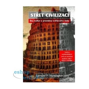 Střet civilizací -- Boj kultur a proměna světového řádu - Samuel P. Huntington