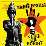 La Mano Negra - KING OF BONGO /LP+CD 2018 LP – Hledejceny.cz