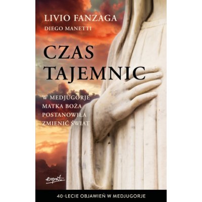 Czas tajemnic. W Medjugorje Matka Boża postanowiła zmienić świat