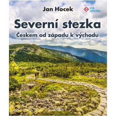 Severní stezka - Českem od západu k východu - Jan Hocek – Hledejceny.cz