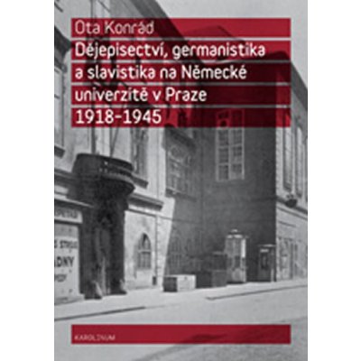 Dějepisectví, germanistika a slavistika na německé univerzitě v Praze 1918 1945