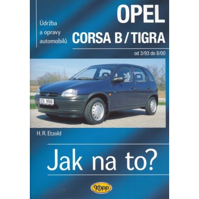 Opel Corsa B/Tigra - Jak na to? od 3/93 do 8/00 Etzold Hans-Rudiger Dr. – Hledejceny.cz