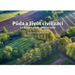 Půda a život civilizací - Co děláme půdě, děláme sobě - Hladík Jiří, Cílek Václav, – Hledejceny.cz