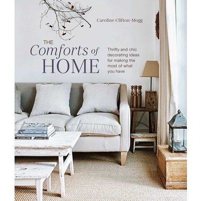 The Comforts of Home: Thrifty and Chic Decorating Ideas for Making the Most of What You Have Mogg Caroline CliftonPevná vazba – Hledejceny.cz