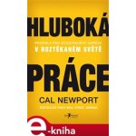 Hluboká práce. Pravidla pro soustředěný úspěch v roztěkaném světě - Cal Newport – Hledejceny.cz