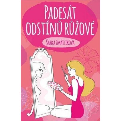 Padesát odstínů růžové - Šárka Zmátlíková – Zbozi.Blesk.cz