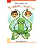 Maminko, nezpívej - Jana Makovcová – Hledejceny.cz