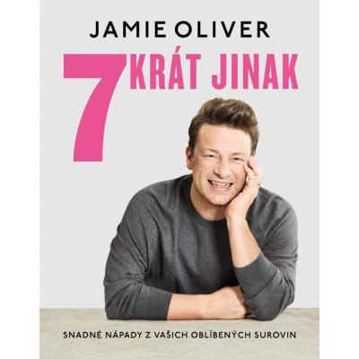 7krát jinak - Snadné nápady z vašich oblíbených surovin - Oliver Jamie – Zbozi.Blesk.cz