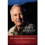 The Other Side of Suffering: The Father of JonBenet Ramsey Tells the Story of His Journey from Grief to Grace Ramsey JohnPevná vazba – Hledejceny.cz