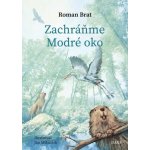 Zachráňme Modré oko - Roman Brat – Hledejceny.cz