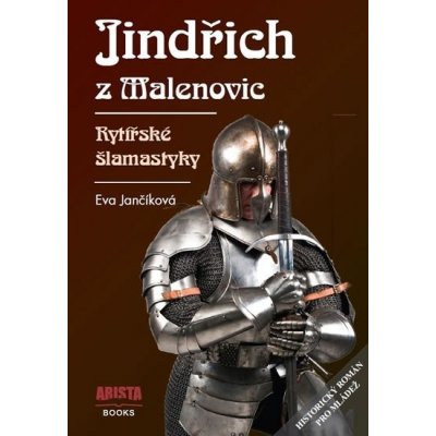 Jindřich z Malenovic. Rytířské šlamastyky - Eva Jančíková - Arista Books – Hledejceny.cz
