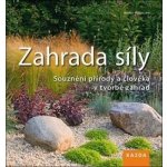 Zahrada síly - Souznění přírody a člověka v tvorbě zahrad - Hähnsen Heiko – Zboží Mobilmania