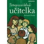 Nenapravitelná učitelka - Rada Bohumil – Hledejceny.cz