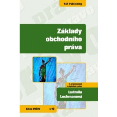 Základy obchodního práva - Ludmila Lochmanová – Hledejceny.cz