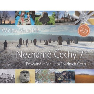 Neznámé Čechy 7 - Posvátná místa jihozápadních Čech: Posvátná místa jihozápadních Cech - Vokolek Václav