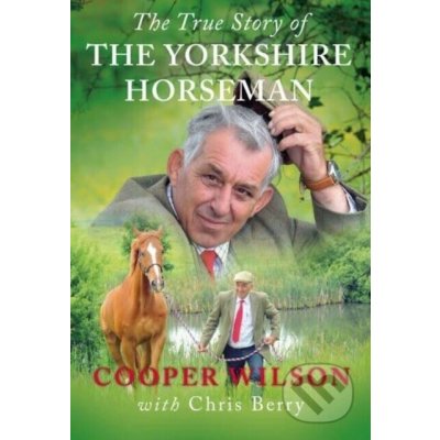 True Story Of The Yorkshire Horseman - Cooper Wilson – Hledejceny.cz