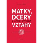 Matky, dcery a komplikované vztahy - Anderson C. L. Karen – Zboží Mobilmania