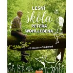 Peter Wohlleben Lesní škola Petera Wohllebena Provedení: Tištěná kniha – Hledejceny.cz