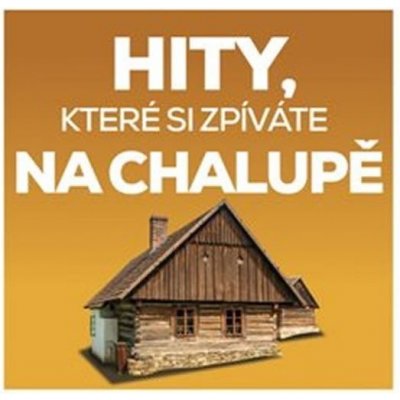 Kompilace - Hity, které si zpíváte na chalupě, cd, 2018 – Hledejceny.cz