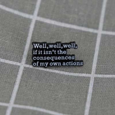 Pinarna Well, well, well, if it isn't the consequences of my own actions – Zboží Dáma