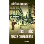 Hříšní lidé města brněnského - Jiří Sequens – Hledejceny.cz