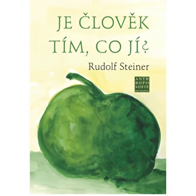 Je člověk tím, co jí? - Rudolf Steiner,