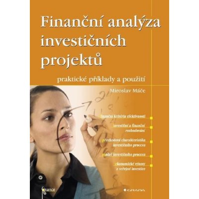 Máče Miroslav - Finanční analýza investičních projektů -- praktické příklady a použití