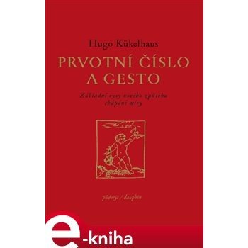 Prvotní číslo a gesto. Základní rysy nového způsobu chápání míry - Hugo Kükelhaus