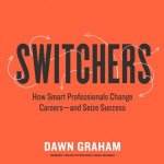 Switchers: How Smart Professionals Change Careers-and Seize Success – Zbozi.Blesk.cz