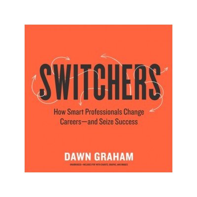 Switchers: How Smart Professionals Change Careers-and Seize Success – Zbozi.Blesk.cz