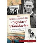 The Forgotten Adventures of Richard Halliburton: A High-Flying Life from Tennessee to Timbuktu Williams R. ScottPaperback – Hledejceny.cz