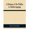 "A Dictionary Of The Pukkhto Or Pukshto Language, In Which The Words Are Traced To Their Sources In The Indian And Persian Languages" - "" ("Walter Bellew Henry")(Paperback)