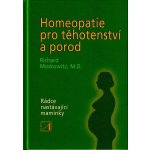 Homeopatie pro těhotenství a porod - Moskowitz Richard – Hledejceny.cz