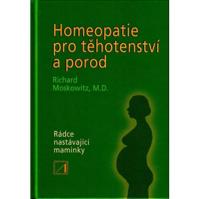 Homeopatie pro těhotenství a porod - Moskowitz Richard – Zboží Mobilmania