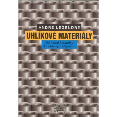 Uhlíkové materiály - Od černé keramiky k uhlíkovým vláknům: Od cerné keramiky k uhlíkovým vláknum - Legendre André – Hledejceny.cz