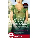 Bridgertonovi – prequel: Za vším hledej Bridgertonovy - Julia Quinnová – Hledejceny.cz