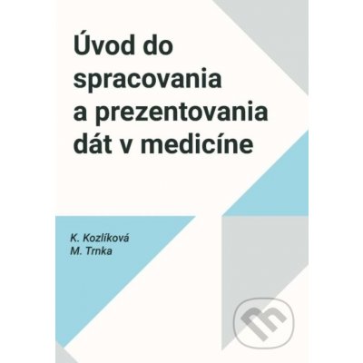 Úvod do spracovania a prezentovania dát v medicíne - Katarína Kozlíková, Michal Trnka – Sleviste.cz