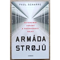 Armáda strojů: Autonomní zbraně a budoucnost války - Paul Scharre