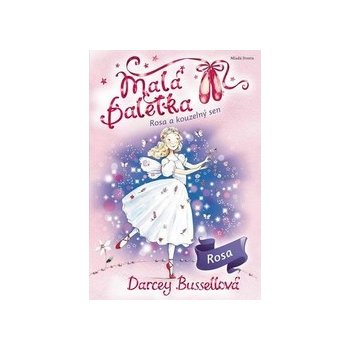 Malá baletka - Rosa a kouzelný sen - Bussellová Darcey