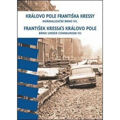 František Kressa: Královo Pole Františka Kressy. Normalizační Brno VII.