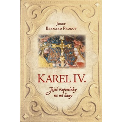 Karel IV. - Tajné vzpomínky na mé ženy - Josef Bernard Prokop – Zboží Mobilmania